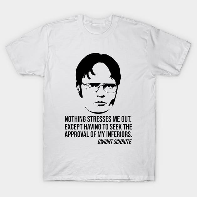 Nothing stresses me out Dwight Schrute slogan T-Shirt by outdoorlover